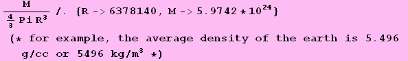 M/(4/3Pi R^3)/. {R->6378140, M->5.9742 * 10^24} (* for example, the average density of the earth is 5.496 g/cc or 5496 kg/m^3 *)
