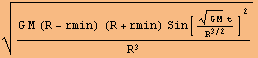 (G M (R - rmin) (R + rmin) Sin[((G M)^(1/2) t)/R^(3/2)]^2)/R^3^(1/2)