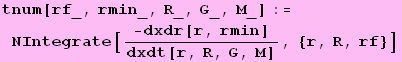 tnum[rf_, rmin_, R_, G_, M_] := NIntegrate[-dxdr[r, rmin]/dxdt[r, R, G, M], {r, R, rf}]