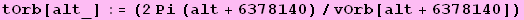 tOrb[alt_] := (2 Pi (alt + 6378140)/vOrb[alt + 6378140])