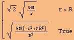  {{2^(1/2) (G M)/r^(1/2), r>R}, {(G M (-r^2 + 3 R^2))/R^3^(1/2), True}}