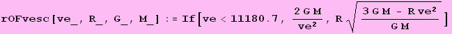 rOFvesc[ve_, R_, G_, M_] := If[ve<11180.7, (2 G M)/ve^2, R (3 G M - R ve^2)/(G M)^(1/2)]