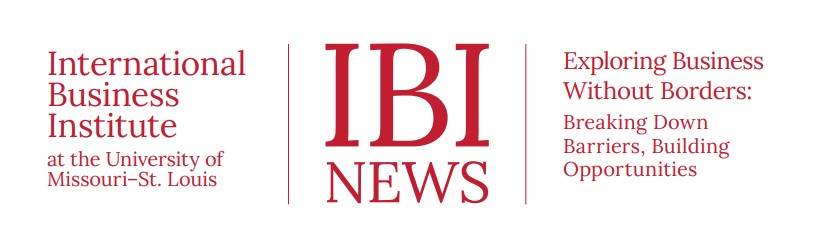 newsletter image with words only reading - International Business Institute at the University of Missouri-St. Louis IBI News Exploring Business Without Borders: Breaking Down Barriers, Building Opportunities