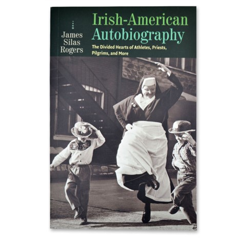 Cover of Irish-American Autobiography: The Divided Hearts of Athletes, Priests, Pilgrims, and More by James Silas Rogers