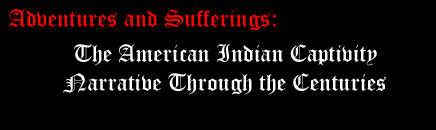 Adventures and Sufferings: The American Indian Captivity Narrative Through the Centuries