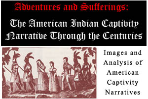 Adventures and Sufferings: The American Indian Captivity Narrative Through the Centuries 