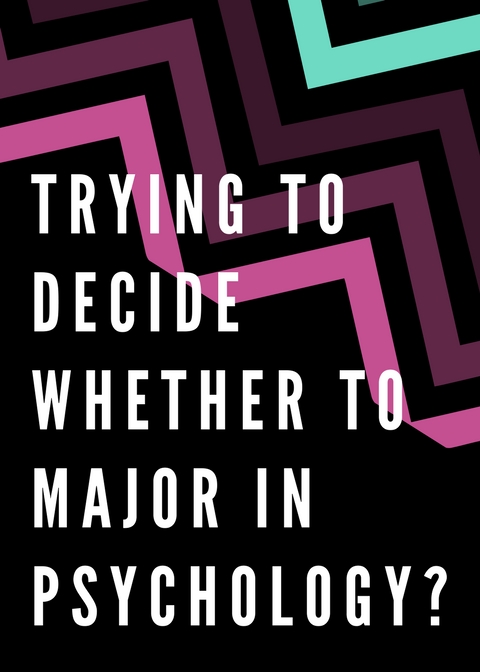 Trying to decide whether to major in psychology?