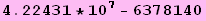 4.22431 * 10^7 - 6378140