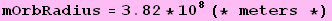 mOrbRadius = 3.82 * 10^8 (* meters *)