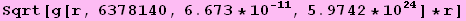 Sqrt[g[r, 6378140, 6.673 * 10^(-11), 5.9742 * 10^24] * r]