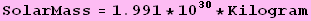 SolarMass = 1.991 * 10^30 * Kilogram