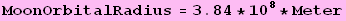 MoonOrbitalRadius = 3.84 * 10^8 * Meter