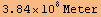 3.84*10^8 Meter