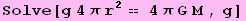 Solve[g 4 π r^2 == 4 π G M , g]