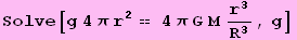 Solve[g 4 π r^2 == 4 π G Mr^3/R^3, g]