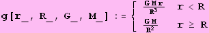 g[r_, R_, G_, M_] :=  {{(G M r)/R^3, r<R}, {(G M)/R^2, r≥ R}}