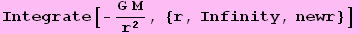 Integrate[-(G M)/r^2, {r, Infinity, newr}]