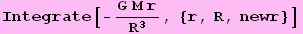 Integrate[-(G M r)/R^3, {r, R, newr}]