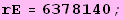 rE = 6378140 ;
