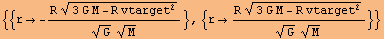 {{r→ -(R (3 G M - R vtarget^2)^(1/2))/(G^(1/2) M^(1/2))}, {r→ (R (3 G M - R vtarget^2)^(1/2))/(G^(1/2) M^(1/2))}}