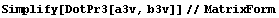 Simplify[DotPr3[a3v, b3v]]//MatrixForm