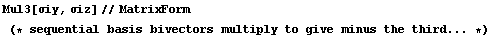 Mul3[σiy, σiz]//MatrixForm (* sequential basis bivectors multiply to give minus the third ... *)