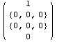 ( {{1}, {{0, 0, 0}}, {{0, 0, 0}}, {0}} )