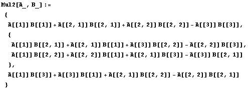 Mul2[A_, B_] :=  {A[[1]] B[[1]] + A[[2, 1]] B[[2, 1]] + A[[2, 2]] B[[2, 2]]  ... 1;}, A[[1]] B[[3]] + A[[3]] B[[1]] + A[[2, 1]] B[[2, 2]] - A[[2, 2]] B[[2, 1]] }