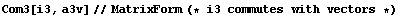 Com3[i3, a3v]//MatrixForm (* i3 commutes with vectors *)