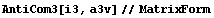 AntiCom3[i3, a3v]//MatrixForm