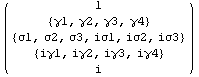( {{1}, {{γ1, γ2, γ3, γ4}}, {{σ1, σ2, σ3, iσ1, iσ2, iσ3}}, {{iγ1, iγ2, iγ3, iγ4}}, {i}} )
