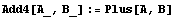 Add4[A_, B_] := Plus[A, B]