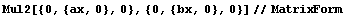 Mul2[{0, {ax, 0}, 0}, {0, {bx, 0}, 0}]//MatrixForm
