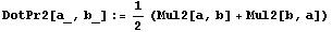DotPr2[a_, b_] := 1/2 (Mul2[a, b] + Mul2[b, a])