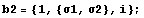b2 = {1, {σ1, σ2}, i} ;