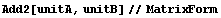 Add2[unitA, unitB]//MatrixForm