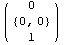 ( {{0}, {{0, 0}}, {1}} )