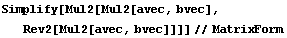 Simplify[Mul2[Mul2[avec, bvec], Rev2[Mul2[avec, bvec]]]]//MatrixForm