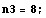 n3 = 8 ;