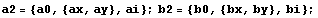 a2 = {a0, {ax, ay}, ai} ; b2 = {b0, {bx, by}, bi} ;