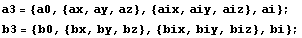 a3 = {a0, {ax, ay, az}, {aix, aiy, aiz}, ai} ; b3 = {b0, {bx, by, bz}, {bix, biy, biz}, bi} ;