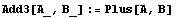 Add3[A_, B_] := Plus[A, B]