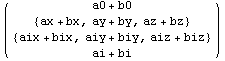 ( {{a0 + b0}, {{ax + bx, ay + by, az + bz}}, {{aix + bix, aiy + biy, aiz + biz}}, {ai + bi}} )