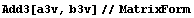 Add3[a3v, b3v]//MatrixForm