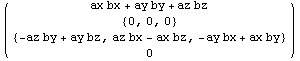 ( {{ax bx + ay by + az bz}, {{0, 0, 0}}, {{-az by + ay bz, az bx - ax bz, -ay bx + ax by}}, {0}} )