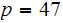 $\QTR{Large}{p=47}$