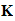 $\QTR{bf}{K}$