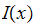$I(x)$