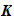 $\QTR{bs}{K}$