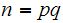 $\QTR{Large}{n=pq}$